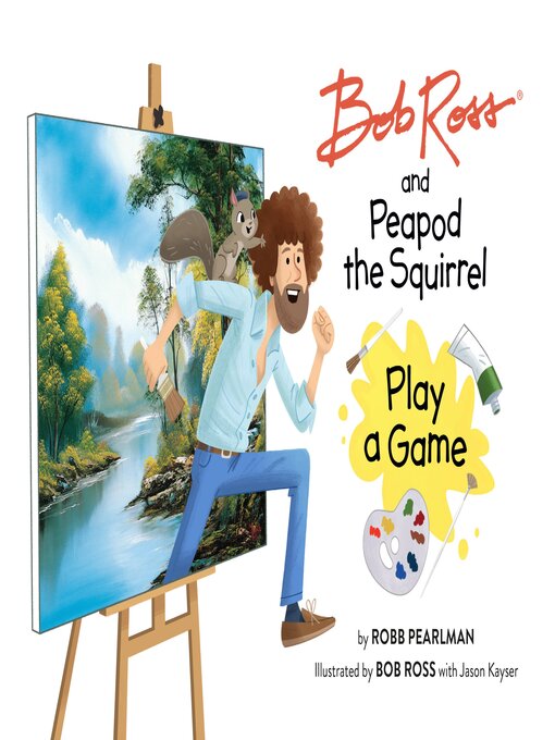 Title details for Bob Ross and Peapod the Squirrel Play a Game by Robb Pearlman - Available